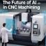 The Future of AI in CNC Machining